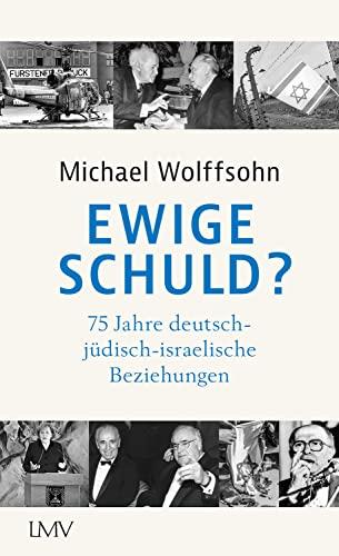 Ewige Schuld?: 75 Jahre deutsch-jüdisch-israelische Beziehungen