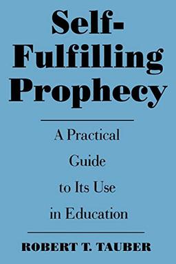 Self-Fulfilling Prophecy: A Practical Guide to Its Use in Education (School Librarianship)