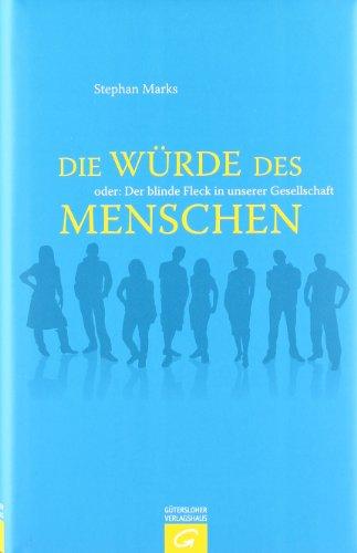 Die Würde des Menschen oder Der blinde Fleck in unserer Gesellschaft