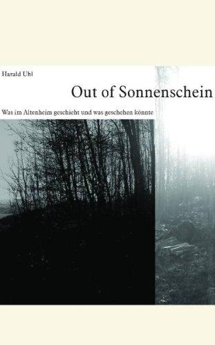 Out of Sonnenschein: Was im Altenheim geschieht und was geschehen könnte