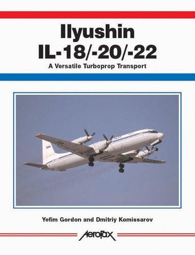 Illyushin Il-18/20/22: A Versatile Turboprop Transport (Aerofax Series)