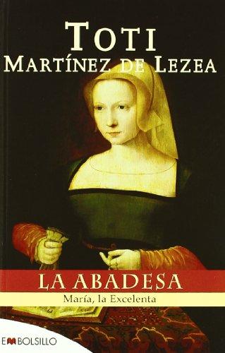 La abadesa : María, la excelenta (EMBOLSILLO)