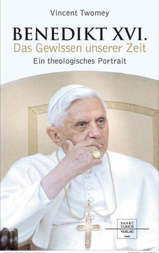 Benedikt XVI. - Das Gewissen unserer Zeit: Ein theologisches Portrait