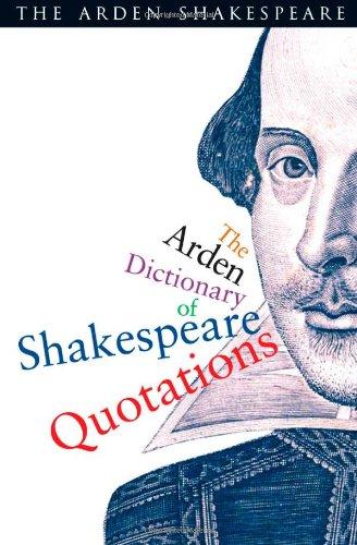 The Arden Dictionary of Shakespeare Quotations (Arden Shakespeare)