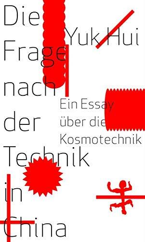 Die Frage nach der Technik in China: Ein Essay über die Kosmotechnik