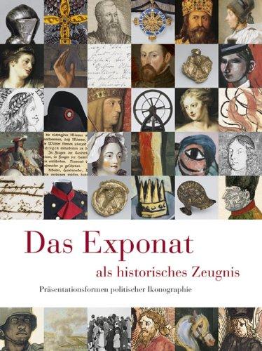 Das Exponat als historisches Zeugnis: Präsentationsformen politischer Ikonographie