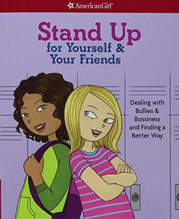 Stand Up for Yourself & Your Friends: Dealing with Bullies & Bossiness and Finding a Better Way