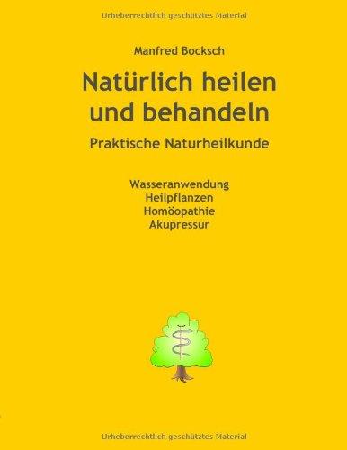 Natürlich heilen und behandeln: praktische Naturheilkunde