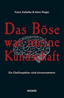 Das Böse war meine Kundschaft: Ein Chefinspektor wird einvernommen