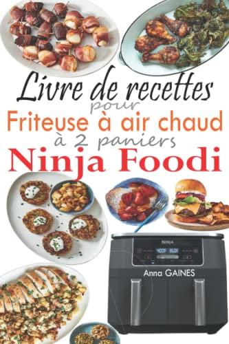 Livre de recettes pour friteuse à air chaud à 2 paniers Ninja Foodi: 120 délicieuses recettes à deux paniers pour des repas sains et complets