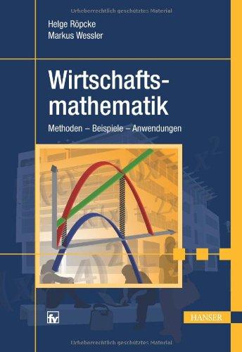 Wirtschaftsmathematik: Methoden - Beispiele - Anwendungen