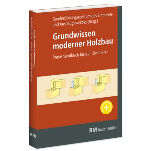 Grundwissen moderner Holzbau: Praxishandbuch für Zimmerer 5. Auflage: Praxishandbuch für den Zimmerer 5. Auflage