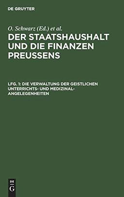 Die Verwaltung der geistlichen Unterrichts- und Medizinal-Angelegenheiten (Der Staatshaushalt und die Finanzen Preussens. Die Zuschussverwaltungen)