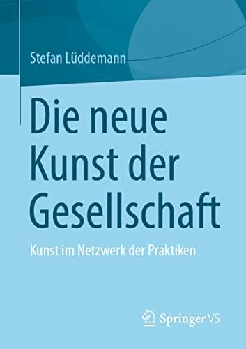 Die neue Kunst der Gesellschaft: Kunst im Netzwerk der Praktiken