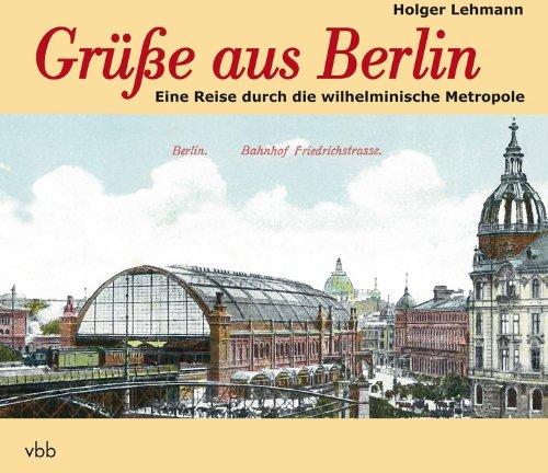 Grüße aus Berlin: Eine Reise durch die wilhelminische Metropole