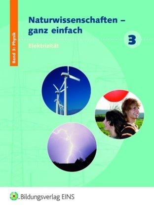 Naturwissenschaften - ganz einfach: Schülerband 3: Elektrizität: Der elektrische Strom