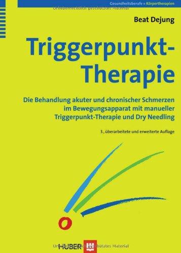 Triggerpunkt-Therapie. Die Behandlung akuter und chronischer Schmerzen im Bewegungsapparat mit manueller Triggerpunkt-Therapie und Dry Needling