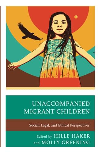 Unaccompanied Migrant Children: Social, Legal, and Ethical Perspectives