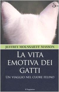 La vita emotiva dei gatti. Un viaggio nel cuore felino (Nuovi saggi)