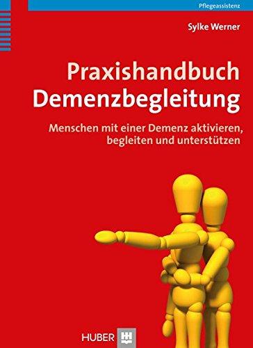 Praxishandbuch Demenzbegleitung: Menschen mit einer Demenz aktivieren, begleiten und unterstützen