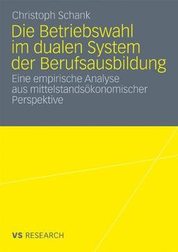 Die Betriebswahl im dualen System der Berufsausbildung: Empirische Analyse aus mittelstandsökonomischer Perspektive (German Edition)