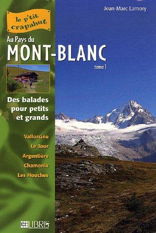 Au pays du Mont-Blanc : balades pour petits et grands. Vol. 1. Vallée de Chamonix : Vallorcine, Le Tour, Argentière, Chamonix, Les Houches