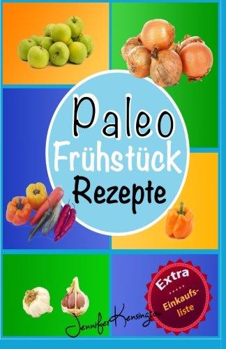 Paleo Rezepte Kochbuch Frühstück: 40 Rezepte zum Frühstück und mehr aus der Paleo Diät | Gerichte auf deutsch inklusive Zutaten (Paleo Diät Plan)