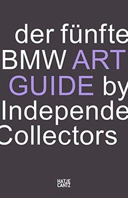 Der fünfte BMW Art Guide by Independent Collectors: Der globale Führer zu privaten, doch öffentlich zugänglichen Sammlungen zeitgenössischer Kunst