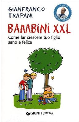 Bambini XXL. Come far crescere tuo figlio sano e felice