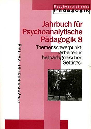 Jahrbuch für Psychoanalytische Pädagogik: Jahrbuch für Psychoanalytische Pädagogik 08. Themenschwerpunkt: Arbeiten mit heilpädagogischen Settings