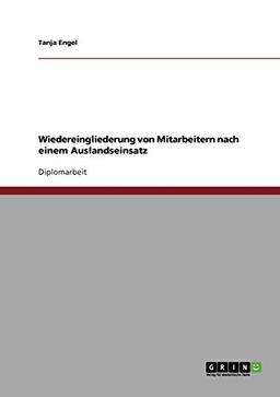 Wiedereingliederung von Mitarbeitern nach einem Auslandseinsatz: Diplomarbeit