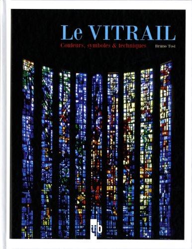 La lumière du vitrail : couleurs, symboles et techniques