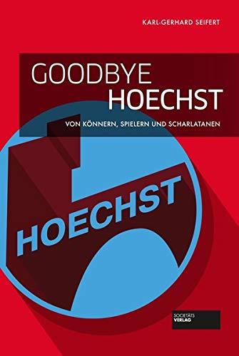 Goodbye Hoechst: Von Könnern, Spielern und Scharlatanen