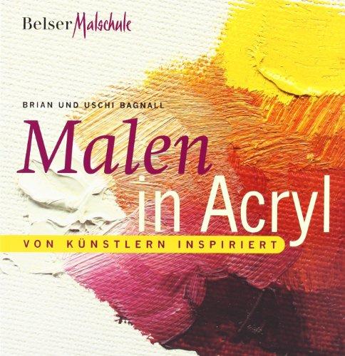 Malen in Acryl. Von Künstlern inspiriert (Reihe: Belser Malschule: Step by step in art)