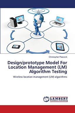 Design/prototype Model For Location Management (LM) Algorithm Testing: Wireless location management (LM) algorithms