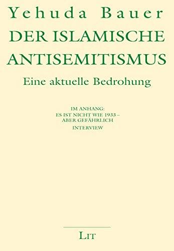 Der islamische Antisemitismus: Eine aktuelle Bedrohung. Mit einem Vorwort von Felix Klein. Im Anhang: Es ist nicht wie 1933 - aber gefährlich. Interview