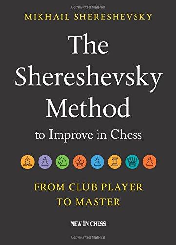 The Shereshevsky Method to Improve in Chess: From Club Player to Master