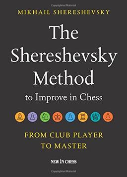 The Shereshevsky Method to Improve in Chess: From Club Player to Master