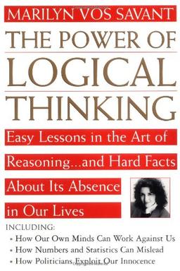 Power of Logical Thinking: Easy Lessons in the Art of Reasoning...and Hard Facts About Its Absence in Our Lives