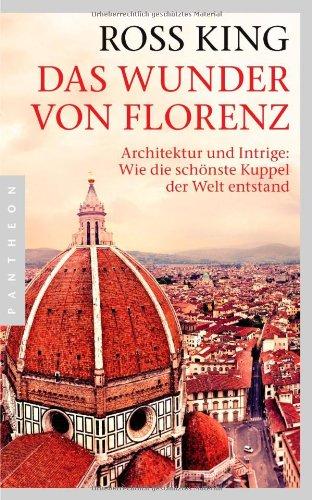 Das Wunder von Florenz: Architektur und Intrige: Wie die schönste Kuppel der Welt entstand