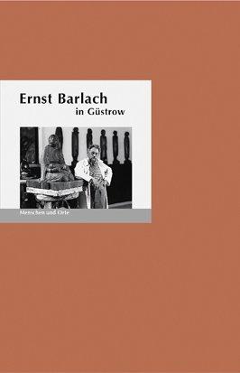 Ernst Barlach in Güstrow: Menschen und Orte