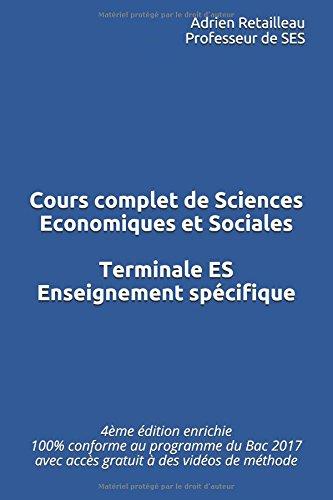 Cours complet de Sciences Economiques et Sociales Enseignement spécifique Terminale ES: 4ème édition enrichie 100% conforme au programme du Bac 2017 avec accès gratuit à des vidéos de méthode