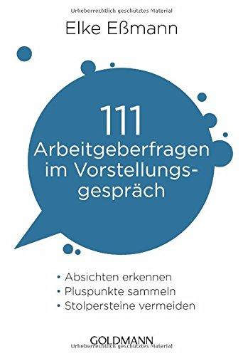 111 Arbeitgeberfragen im Vorstellungsgespräch: - Absichten erkennen  - - Pluspunkte sammeln  - - Stolpersteine vermeiden