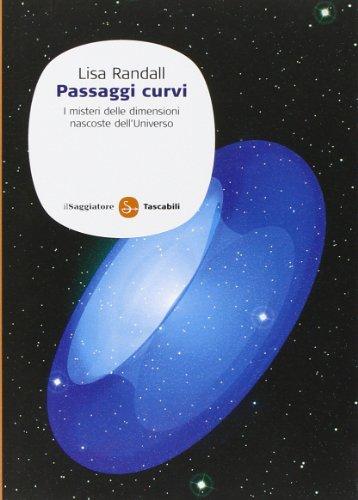 Passaggi curvi. I misteri delle dimensioni nascoste dell'universo (Saggi. Tascabili)