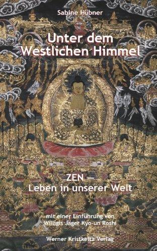 Unter dem Westlichen Himmel.  Zen  -  Leben in unserer Welt