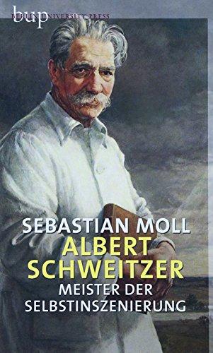 Albert Schweitzer: Meister der Selbstinszenierung