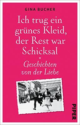 Ich trug ein grünes Kleid, der Rest war Schicksal: Geschichten von der Liebe