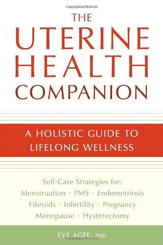 The Uterine Health Companion: A Holistic Guide to Lifelong Wellness