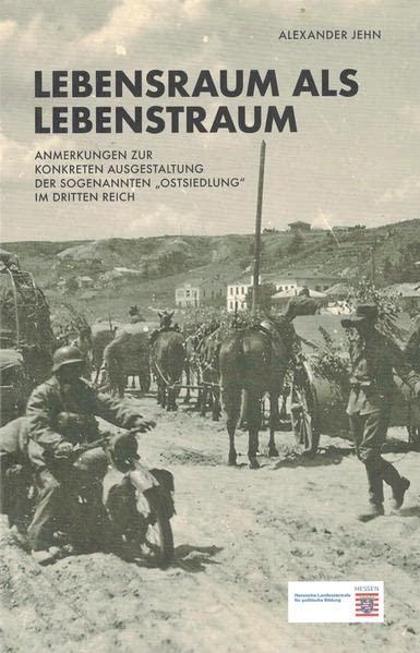 Lebensraum als Lebenstraum: Anmerkungen zur konkreten Ausgestaltung der sogenannten "Ostsiedlung" im Dritten Reich