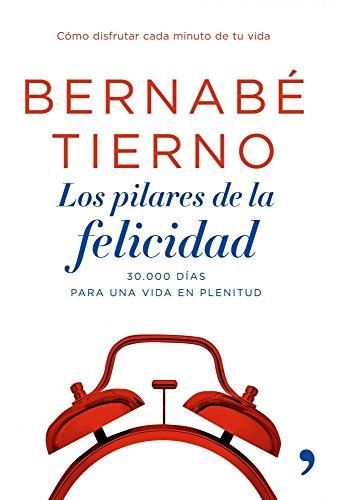 Los pilares de la felicidad : 30.000 días para una vida en plenitud